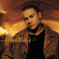 Frankie J - What's a Man to Do?