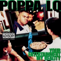 Poppa LQ - Your Entertainment My Reality