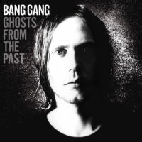 Bang Gang - Ghosts from the Past