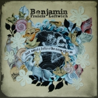 Benjamin Francis Leftwich - Last Smoke Before the Snowstorm (Bonus Track Vers...