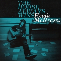 Heath McNease - The House Always Wins