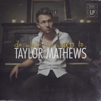 Taylor Mathews - Do What You Want To