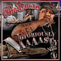 Big Cholo - Notoriously Naaaasty