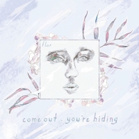 Flor - come out. you're hiding (Deluxe)