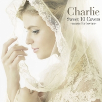 Charlie - Sweet 10 Covers~music for lovers~