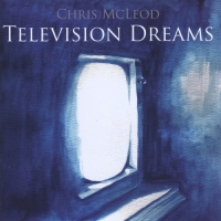 Chris McLeod - Television Dreams