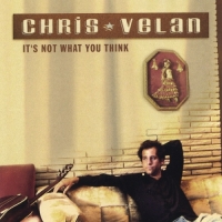 Chris Velan - It's Not What You Think