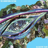 The Downtown Fiction - Alligator Tears