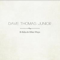 Dave Thomas Junior - B - Sides & Other Ways