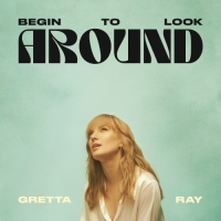 Gretta Ray - Begin To Look Around