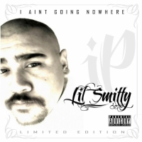 Lil Smitty - I Ain't Going Nowhere