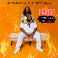 Asaph & LeYah - Praise Through the Fire