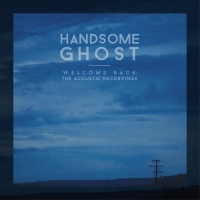 Handsome Ghost - Welcome Back: The Acoustic Recordings - EP