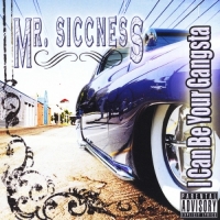 Mr. Siccness - I Can Be Your Gangsta