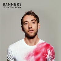 BANNERS - It's Gonna Be OK