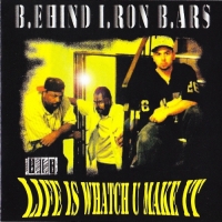 Behind Iron Bars - Life Is Whatch U Make It