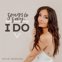 Kylie Morgan - Songs To Say I Do - EP