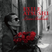 EXILE ATSUSHI - Love Ballade