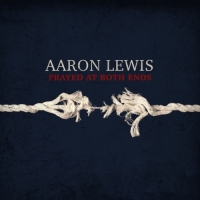 Aaron Lewis - Frayed At Both Ends (Video Deluxe)