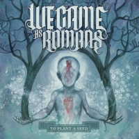 We Came As Romans - To Plant a Seed (Deluxe)