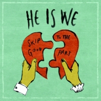 He Is We - Skip to the Good Part - EP