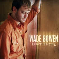 Wade Bowen - Lost Hotel