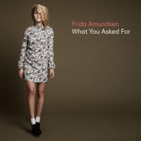 Frida Amundsen - What You Asked For