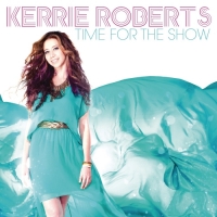 Kerrie Roberts - Time For the Show