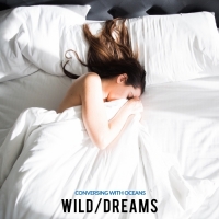 Conversing with Oceans - Wild / Dreams