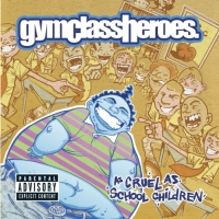 Gym Class Heroes - As Cruel As School Children (Bonus Track Version)