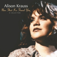 Alison Krauss - Now That I've Found You: A Collection