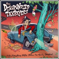 The Disgruntled Taxpayers - I Do Everything Better When I'm Really Smashed