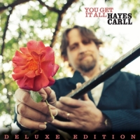 Hayes Carll - You Get It All (Deluxe Edition)