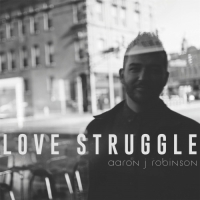 Aaron J Robinson - Love Struggle