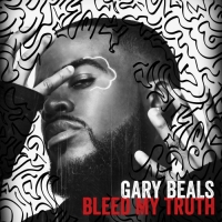 Gary Beals - Bleed My Truth