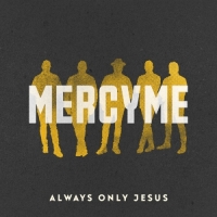 MercyMe - Always Only Jesus