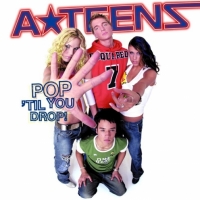 A*Teens - Pop 'Til You Drop