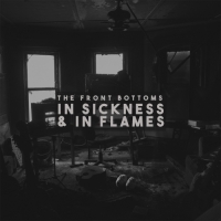 The Front Bottoms - In Sickness & In Flames