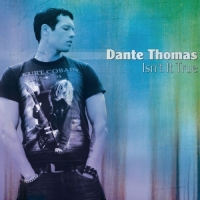 Dante Thomas - Isn't It True - Single