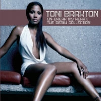 Toni Braxton - Un-Break My Heart_ The Remix Collection