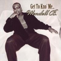 Wendell B - Get to Kno Me