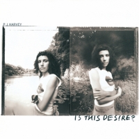 PJ Harvey - Is This Desire_