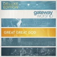 Gateway Worship - Great Great God (Deluxe Edition)
