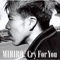 MIHIRO ~マイロ~ - Cry For You