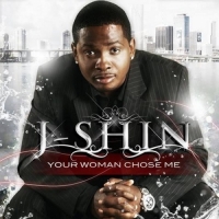 J-Shin - Your Woman Chose Me