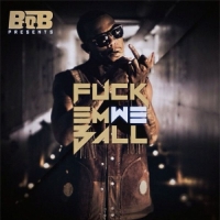 B.o.B - F**k Em We Ball