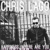 Chris Lago - Happiness, Where Are You