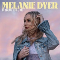 Melanie Dyer - Between You & Me