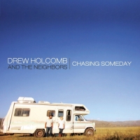 Drew Holcomb & The Neighbors - Chasing Someday