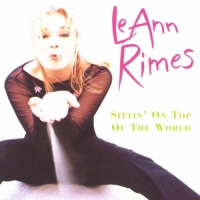 LeAnn Rimes - Sittin' On Top of the World